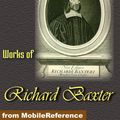 Cover Art for 9781607786979, Works Of Richard Baxter: A Call To The Unconverted To Turn And Live, The Causes And Danger Of Slighting Christ And His Gospel, The Reformed Pastor And The Saints' Everlasting Rest (Mobi Collected Works) by Richard Baxter