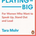 Cover Art for 9781473505193, Playing Big: Find your voice, your vision and make things happen by Tara Mohr