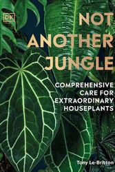 Cover Art for 9780241572351, Not Another Jungle: Comprehensive Care for Extraordinary Houseplants by Le-Britton, Tony