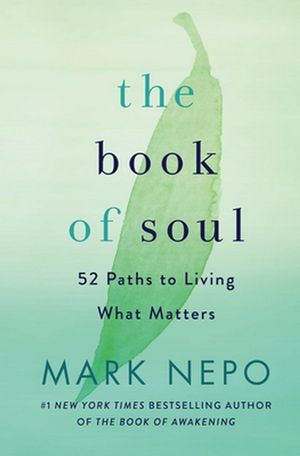 Cover Art for 9781250262967, The Book of Soul: 52 Paths to Living What Matters by Mark Nepo