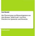 Cover Art for 9783668271371, Die Übersetzung von Phraseologismen  aus dem Roman "Small Gods" von Terry Pratchett ins Spanische und Deutsche by Paul Wendel