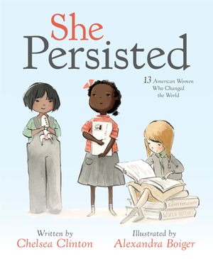 Cover Art for 9781524741723, She Persisted by Chelsea Clinton