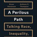 Cover Art for B0744QZBV1, A Perilous Path: Talking Race, Inequality, and the Law by Sherrilyn Ifill, Loretta Lynch, Bryan Stevenson, Anthony C. Thompson