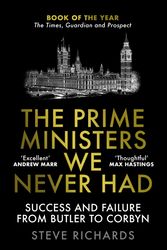 Cover Art for 9781838952426, The Prime Ministers We Never Had: Success and Failure from Butler to Corbyn by Steve Richards