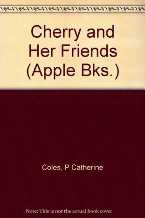 Cover Art for 9780854762002, Cherry and Her Friends by P.Catherine Coles