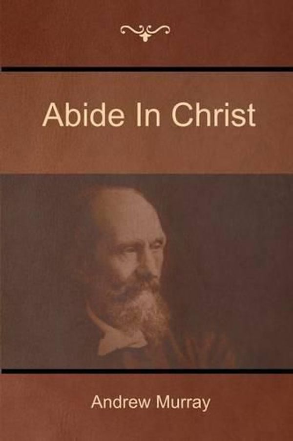 Cover Art for 9781618952165, Abide In Christ by Andrew Murray