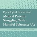 Cover Art for B07ZPM84YM, Psychological Treatment of Medical Patients Struggling With Harmful Substance Use (Clinical Health Psychology) by Julie A. Schumacher, Daniel C. Williams