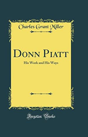 Cover Art for 9781527983588, Donn Piatt: His Work and His Ways (Classic Reprint) by Charles Grant Miller
