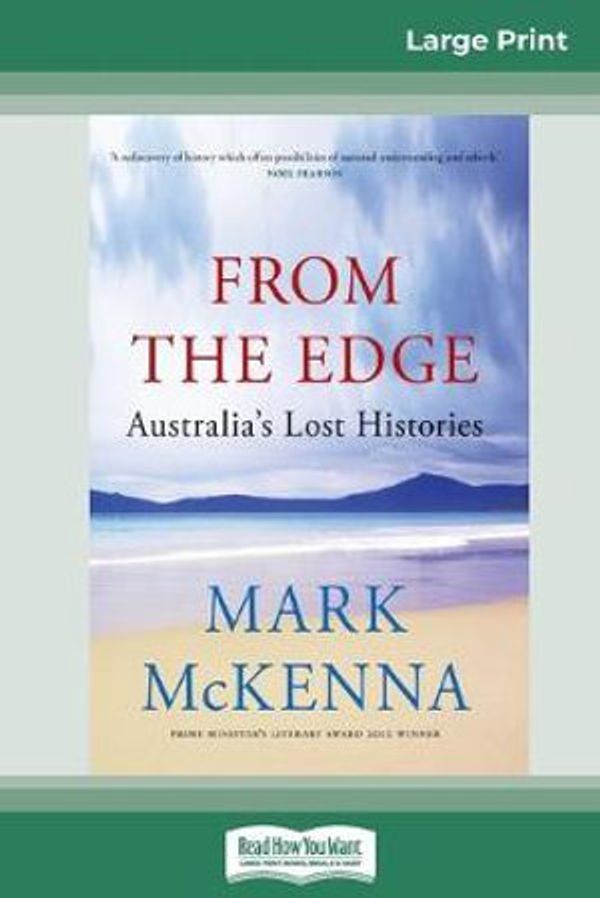 Cover Art for 9780369313584, From The Edge: Australia's Lost Histories (16pt Large Print Edition) by Mark McKenna