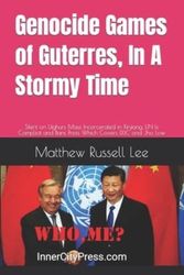 Cover Art for 9798419483620, Genocide Games of Guterres, In A Stormy Time: Silent on Uighurs Mass Incarcerated in Xinjiang, UN Is Complicit and Bans Press Which Covers DDC and Jho Low by Lee, Matthew Russell