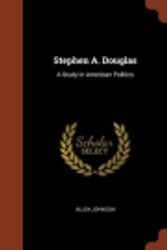Cover Art for 9781374963764, Stephen A. DouglasA Study in American Politics by Allen Johnson