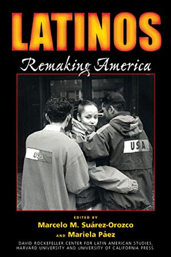 Cover Art for 9780520234871, Latinos: Remaking America (David Rockefeller Center for Latin American Studies) by Marcelo Suarez-orozco
