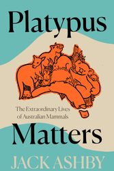 Cover Art for 9780008431433, Platypus Matters by Jack Ashby