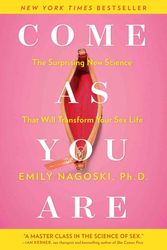 Cover Art for 9781476762098, Come as You Are: The Surprising New Science that Will Transform Your Sex Life by Emily Nagoski