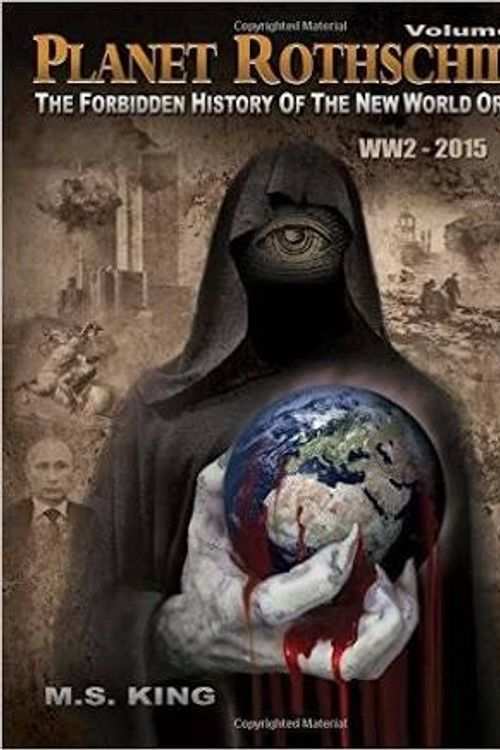 Cover Art for 9781514878170, Planet Rothschild: The Forbidden History of the New World Order (WW2 - 2015): Volume 2 by M S King