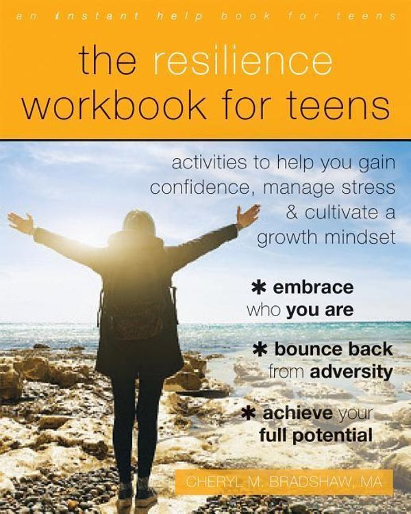 Cover Art for 9781684032921, The Resilience Workbook for Teens: Activities to Help You Gain Confidence, Manage Stress, and Cultivate a Growth Mindset by Cheryl M. Bradshaw