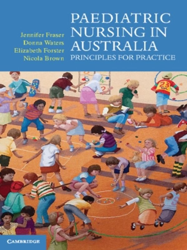 Cover Art for 9781316122013, Paediatric Nursing in Australia: Principles for practice by Jennifer Fraser, Donna Waters, Elizabeth Forster, Nicola Brown