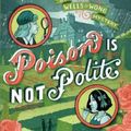 Cover Art for 9781481422154, Poison Is Not PoliteWells & Wong Mystery by Robin Stevens