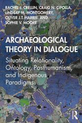 Cover Art for 9780367135478, Archaeological Theory in Dialogue: Situating Relationality, Ontology, Posthumanism, and Indigenous Paradigms by Crellin, Rachel J., Cipolla, Craig N., Montgomery, Lindsay M., Harris, Oliver J.T., Moore, Sophie V.
