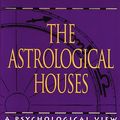 Cover Art for 9780877285878, The Astrological Houses: A Psychological View of Man and His World by Bruno Huber, Louise Huber