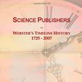 Cover Art for 9780546900231, Science Publishers: Webster's Timeline History, 1725 - 2007 by Icon Group International