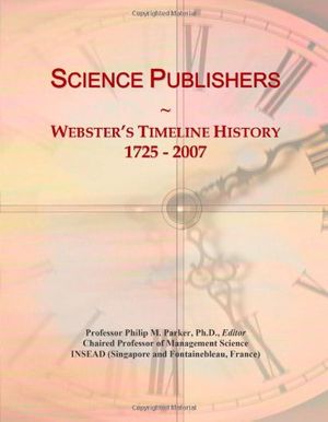 Cover Art for 9780546900231, Science Publishers: Webster's Timeline History, 1725 - 2007 by Icon Group International