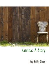 Cover Art for 9780559774195, Katrina: A Story by Roy Rolfe Gilson