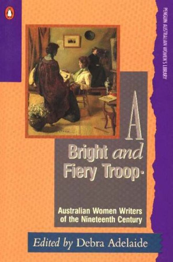 Cover Art for 9780140112382, A Bright and Fiery Troop by Debra Adelaide