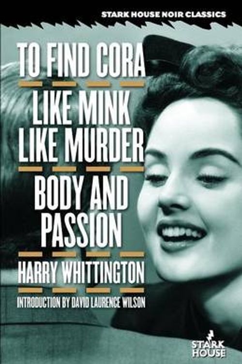 Cover Art for 9781933586250, To Find Cora / Like Mink Like Murder / Body and Passion by Harry Whittington
