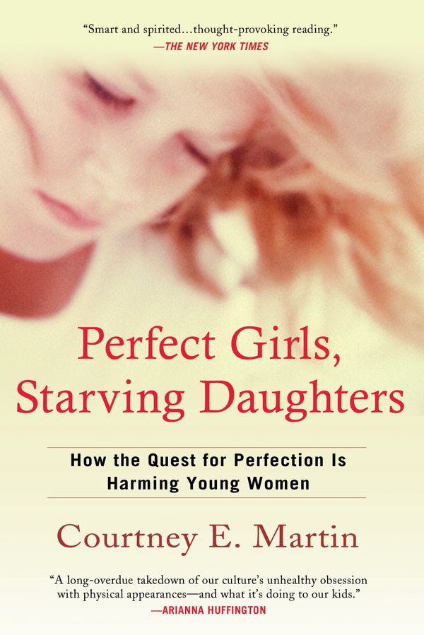 Cover Art for 9780425223369, Perfect Girls, Starving Daughters by Courtney E. Martin
