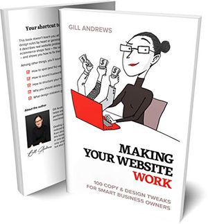 Cover Art for B082DCSTRH, Making Your Website Work: 100 Copy & Design Tweaks for Smart Business Owners by Gill Andrews