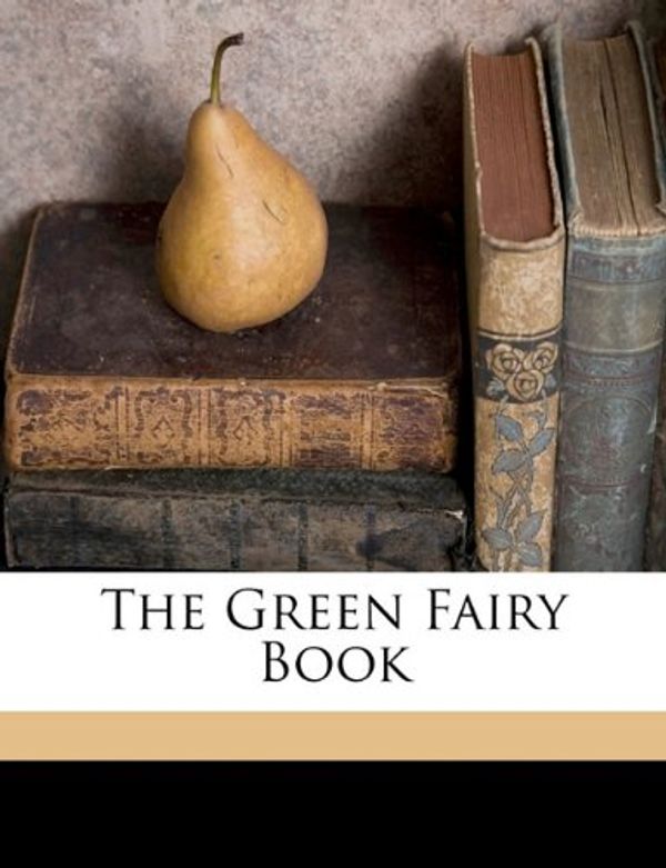 Cover Art for 9781172136568, The Green Fairy Book by Andrew Lang (creator)