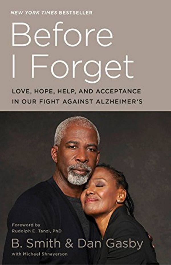 Cover Art for B00WPQHIMA, Before I Forget: Love, Hope, Help, and Acceptance in Our Fight Against Alzheimer's by B. Smith, Dan Gasby, Michael Shnayerson