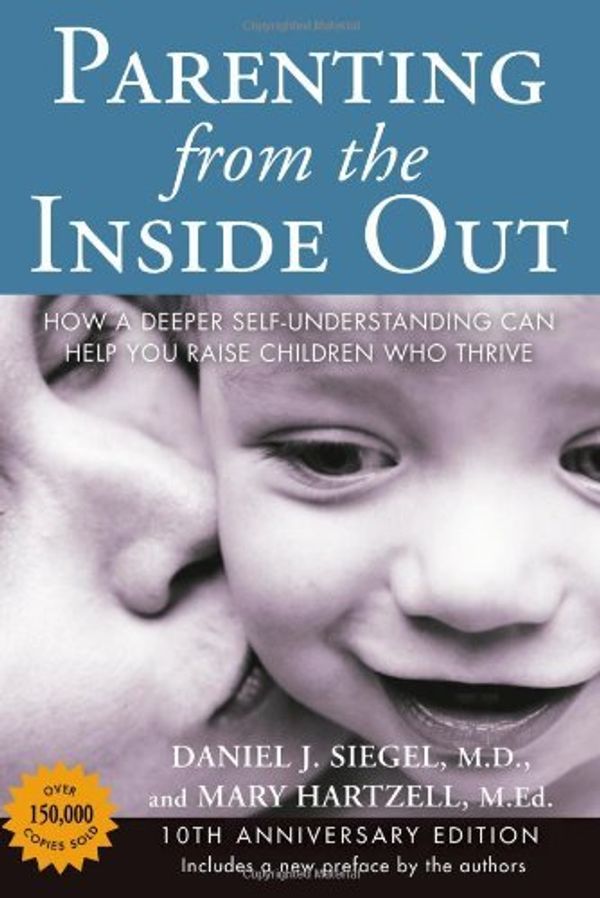 Cover Art for 8601404415951, By Daniel J Siegel Parenting from the Inside Out 10th Anniversary Edition: How a Deeper Self-Understanding Can Help You Raise Children Who Thrive (10 Anv) by Daniel J. Siegel