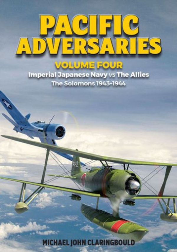 Cover Art for 9780648926221, Pacific Adversaries - Volume Four: Imperial Japanese Navy vs The Allies - The Solomons 1943-1944 by Michael Claringbould