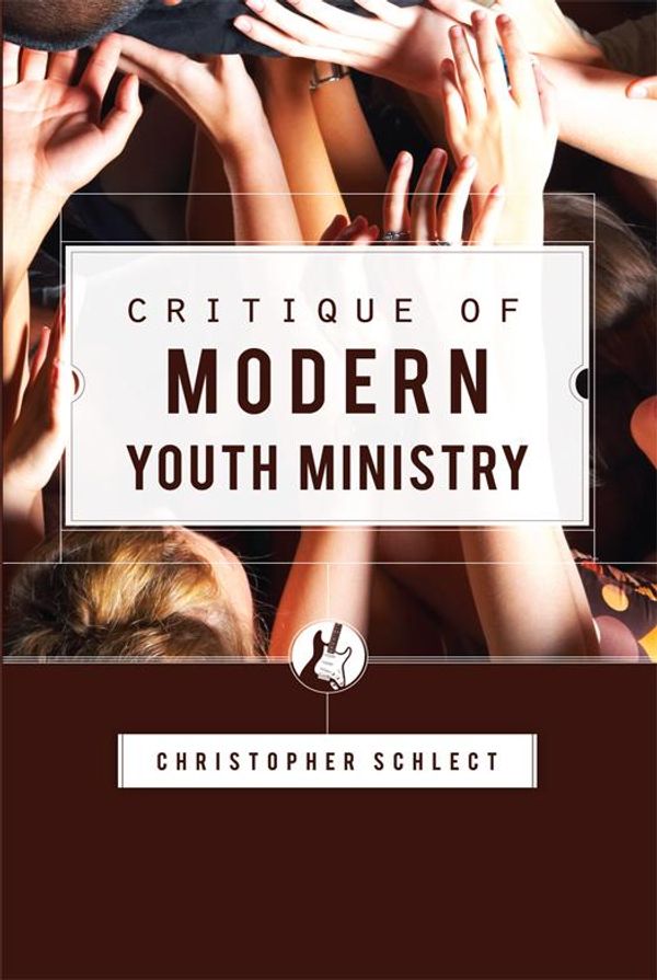 Cover Art for 9781885767035, Critique of Modern Youth Ministry by Christopher Schlect