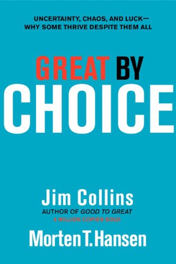 Cover Art for B0058DTIC0, Great by Choice: Uncertainty, Chaos, and Luck--Why Some Thrive Despite Them All (Good to Great Book 5) by Jim Collins, Morten T. Hansen
