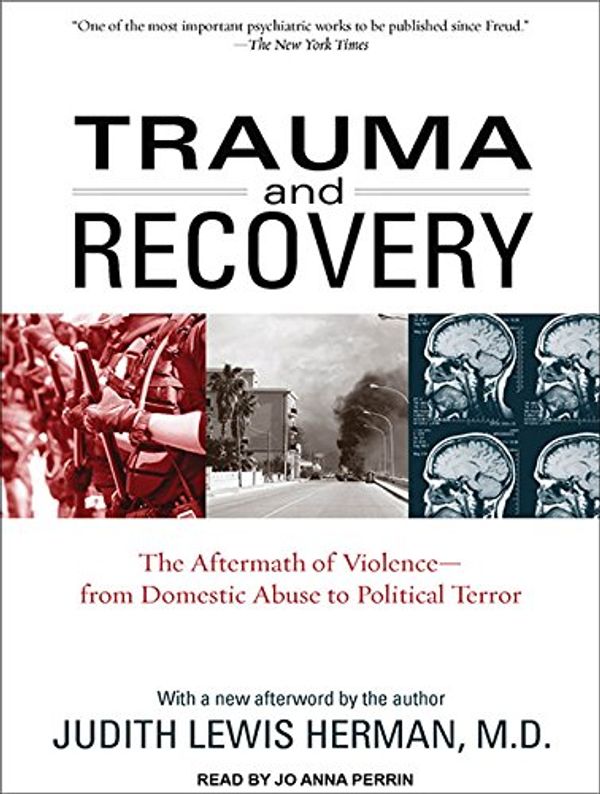 Cover Art for 9781452654843, Trauma and Recovery: The Aftermath of Violence--From Domestic Abuse to Political Terror by Dr. Judith Lewis Herman M.D.