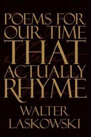Cover Art for 9781434310132, Poems For Our Time That Actually Rhyme by Walter Laskowski