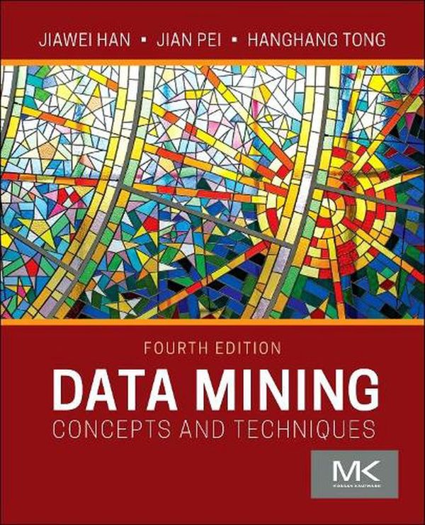 Cover Art for 9780128117606, Data Mining: Concepts and Techniques (The Morgan Kaufmann Series in Data Management Systems) by Jiawei Han