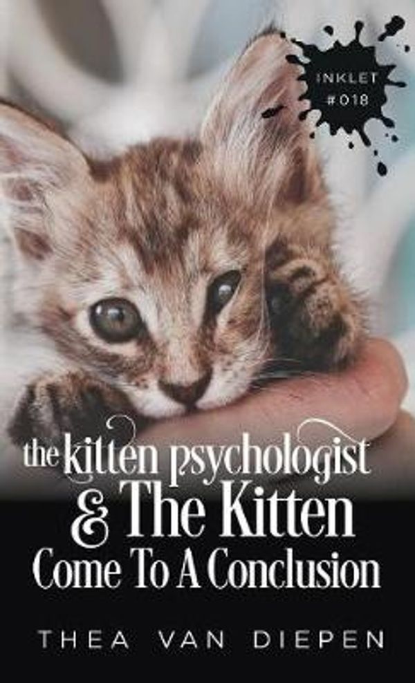 Cover Art for 9781925825176, The Kitten Psychologist And The Kitten Come To A Conclusion by Thea Van Diepen