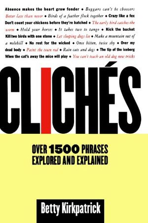 Cover Art for 9780312198442, Cliches: over 1500 Phrases Explored and Explained by E. M. Kirkpatrick, Betty Kirkpatrick