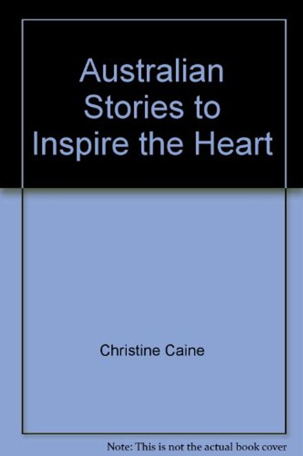 Cover Art for 9781921202483, Australian Stories to Inspire the Heart by Christine Caine