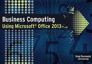 Cover Art for 9780987403209, Business Computing Using Microsoft Office 2013 by Greg Pazmandy, David Bedford and Jakob Govendir