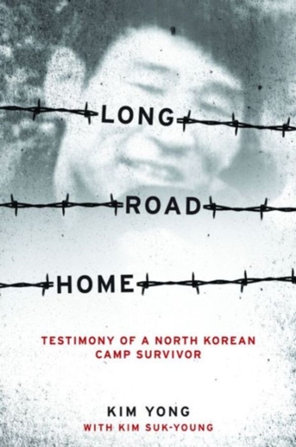 Cover Art for 9780231147477, Long Road Home: Testimony of a North Korean Camp Survivor by Yong Kim