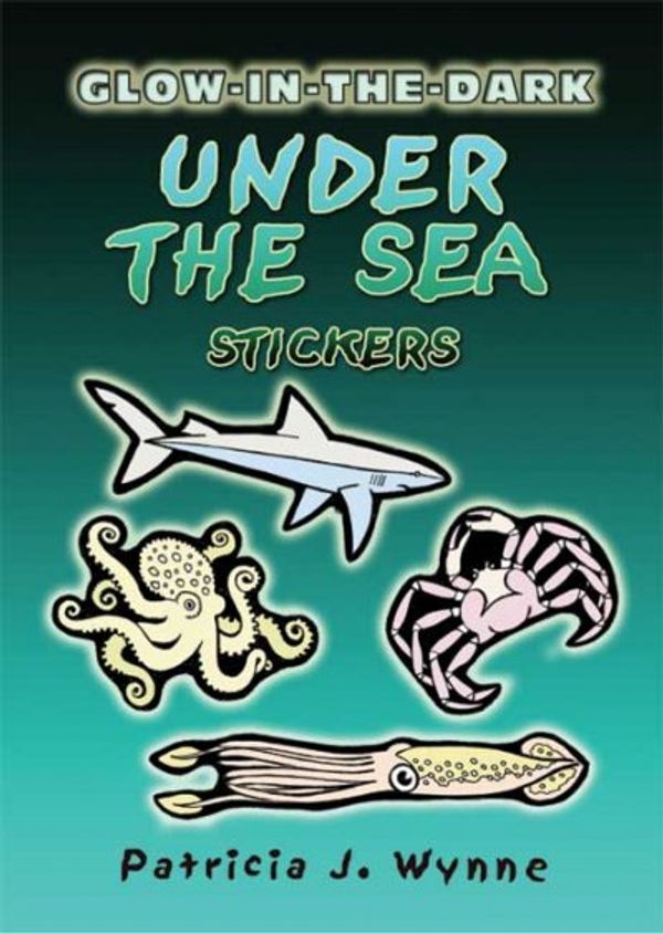 Cover Art for 9780486451961, Glow-in-the-Dark Under the Sea Stickers by Patricia J. Wynne