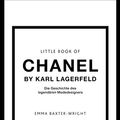 Cover Art for 9783959103978, Little Book of Chanel by Karl Lagerfeld: Die Geschichte des legendären Modedesigners by Baxter-Wright, Emma