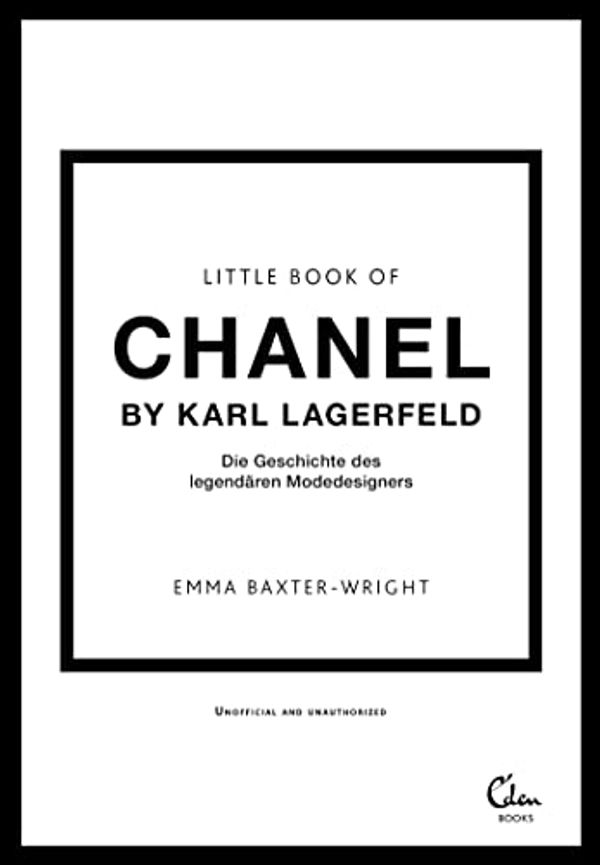 Cover Art for 9783959103978, Little Book of Chanel by Karl Lagerfeld: Die Geschichte des legendären Modedesigners by Baxter-Wright, Emma