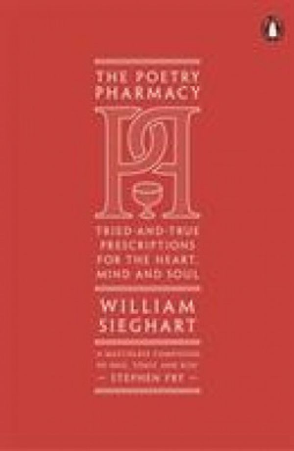 Cover Art for 9780141987576, The Poetry Pharmacy: Tried-and-True Prescriptions for the Heart, Mind and Soul by William Sieghart