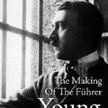Cover Art for 9781760894221, Young Hitler: The Making Of The Fuhrer by Paul Ham